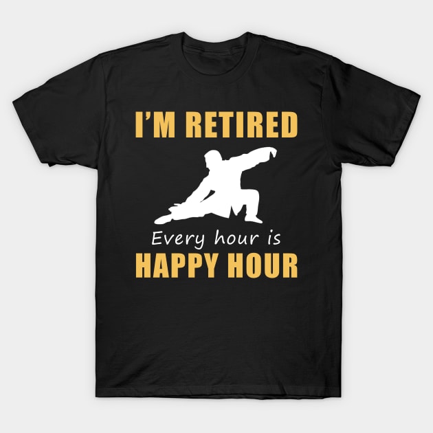 Find Serenity in Retirement! Tai-Chi Tee Shirt Hoodie - I'm Retired, Every Hour is Happy Hour! T-Shirt by MKGift